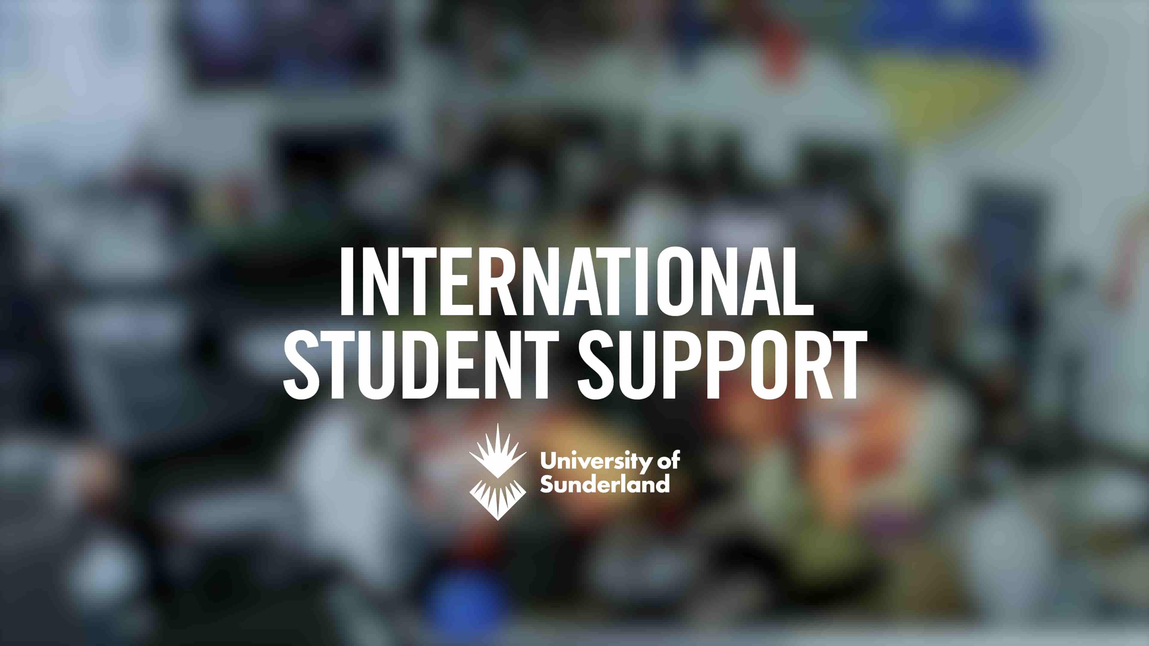 A blurred image with international student support written on it and the University of Sunderland logo