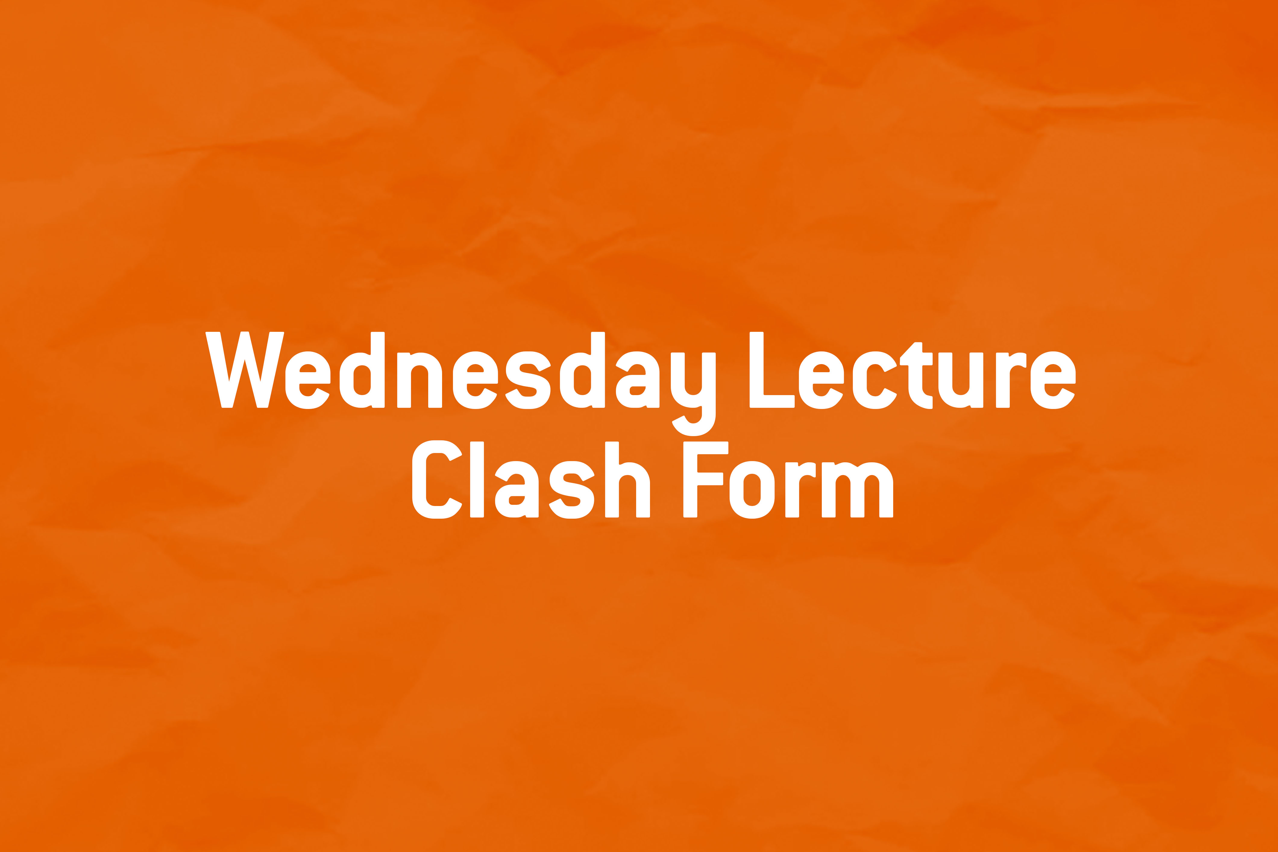 Wednesday Lecture Clash Form